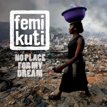 Femi Kuti - No Place For My Dream