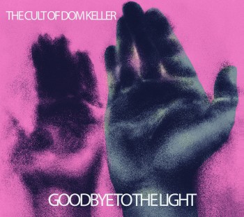 The Cult Of Dom Keller - Goodbye To The Light