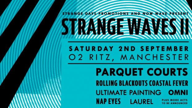 LIVE: STRANGE WAVES II (PARQUET COURTS, OMNI, BEACH FOSSILS, DEAD PRETTIES, ROLLING BLACKOUTS COASTAL FEVER, ULTIMATE PAINTING) – 02/09/2017