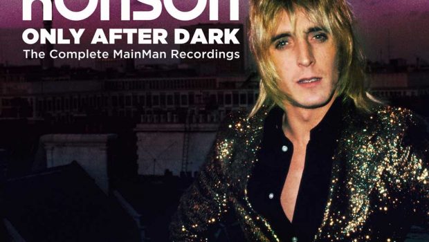 ALBUM REVIEW: MICK RONSON – ONLY AFTER DARK – THE COMPLETE MAINMAN RECORDINGS