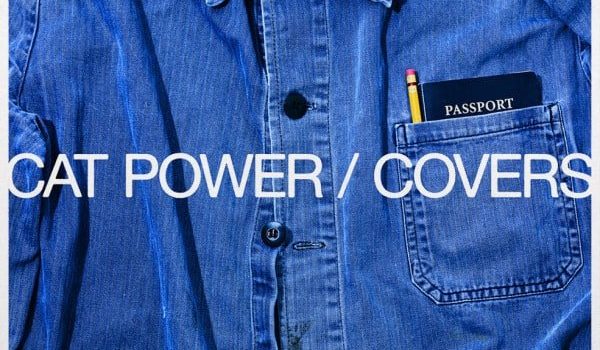 ALBUM REVIEW: CAT POWER – COVERS