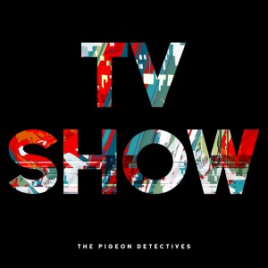 ALBUM REVIEW: THE PIGEON DETECTIVES – TV SHOW