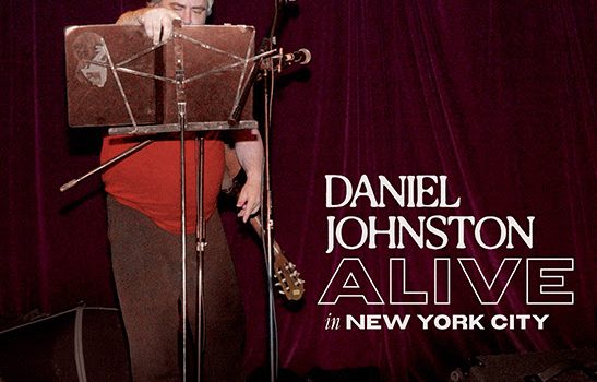 ALBUM REVIEW – DANIEL JOHNSTON: ALIVE IN NEW YORK