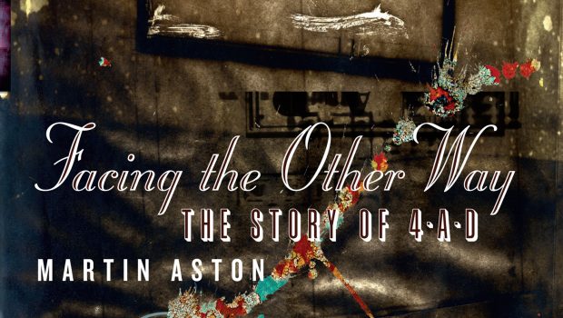 BOOK REVIEW: MARTIN ASTON - FACING THE OTHER WAY: THE STORY OF 4AD