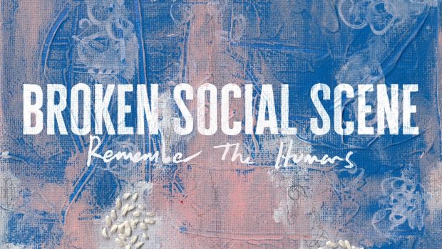 ALBUM REVIEW - BROKEN SOCIAL SCENE: REMEMBER THE HUMANS